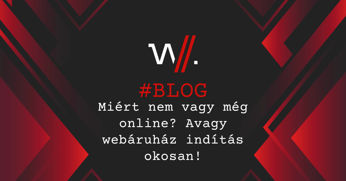 Miért nem vagy még online? Avagy webáruház indítás okosan!